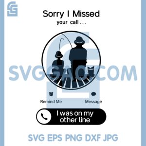 Call Fishing Svg, Sorry I Missed Your Call I Was On My Other Line Svg