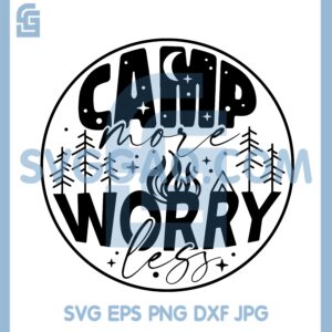 Camp More Worry Less Svg, Camp Quote Svg, Camping Svg, Adventure Svg