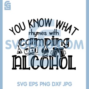 Camper Svg, Camping Svg, You Know What Rhymes With Camping Alcohol Svg