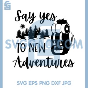 Camping Say Yes To New Adventures Svg, Camping Summer Svg