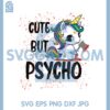Cute But Psycho Unicorn Svg, Cute Psycho Svg, Psycho Unicorn Files For Cricut