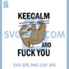 Cute Sloth Middle Finger Keep Calm And Fuck You SVG