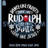 Dance Like Frosty Svg, Shine Like Rudolph Give Like Santa Love Like Jesus Svg