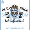 Dead Inside But Caffeinated Svg, Coffee Skeleton Shirt Svg