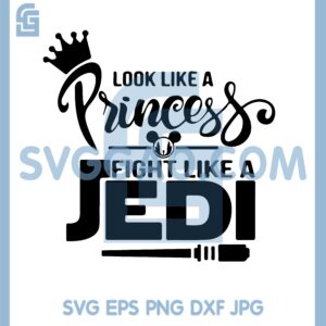 Force With You Svg, Look Like A Princess Fight Like A Jedi Svg