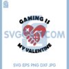 Gaming Is My Valentine Svg, Gaming Valentine Svg