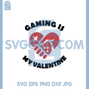 Gaming Is My Valentine Svg, Gaming Valentine Svg