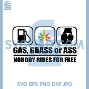 Gas Grass Ass Nobody Rides for Free Funny SVG, Canabis SVG