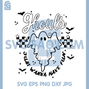 Ghouls Just Wanna Have Fun Svg, Ghost Spooky Svg, Ghouls Wanna Svg EPS