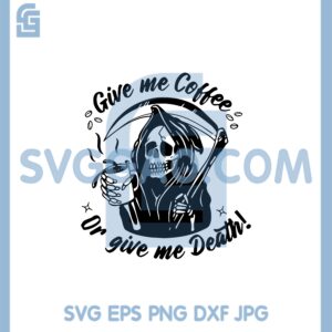 Give Me Coffee Or Give Me Death Svg, Love Coffee Svg, The Death Svg