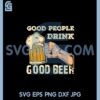 Good People Drink Good Beer Svg, Beer Svg 2 Good People Drink Good Beer Svg, Beer Svg