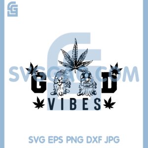 Good Vibes Gnome Smoking Weed New Svg, Cannabis Gnome New Svg