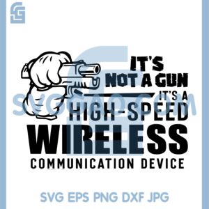 Gun Lover Svg, It's Not A Gun It's A High Speed Wireless Communication Device Svg