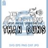 Guns Flowers Svg, Women's Bodies Are More Regulated Than Guns Svg