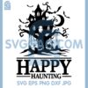 Happy Haunting Scary House On Tree Svg, Scary House Svg, Happy Haunting Svg 1 Happy Haunting Scary House On Tree Svg, Scary House Svg, Happy Haunting Svg