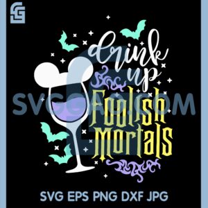 Haunted Mansion Drink Svg, Drink Up Foolish Mortals Svg