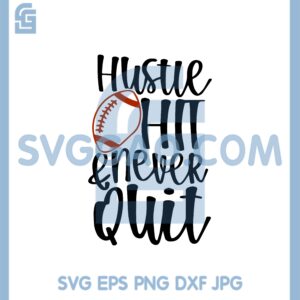 Hustle Hit and Never Quit SVG, Football SVG
