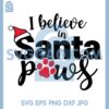 I Believe In Santa Paws SVG, Believe In Santa SVG