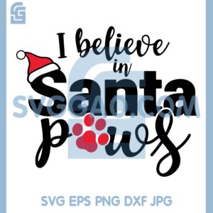 I Believe In Santa Paws SVG, Believe In Santa SVG