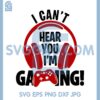 I Can't Hear You I'm Gaming Svg, Music Headphone Svg