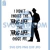 I Didn Choose The Thug Life Svg, The Thug Life Chose Me Svg