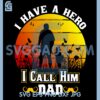 I Have A Hero I Call Him SVG, DAD SVG