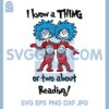 I Know A Thing About Reading Svg, Dr Seuss The Thing Svg
