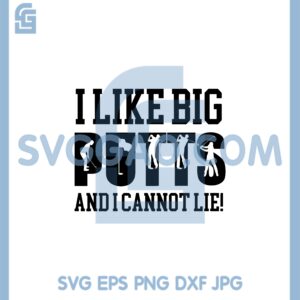 I Like Big PUTTS And I Cannot Lie Svg, Putts Golf Quote Svg