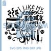I like My Coffee Black Just Like My Soul Svg, Coffee Skeleton Svg