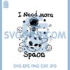 I Need More Space Svg, Space Svg, Astronaut Space Svg