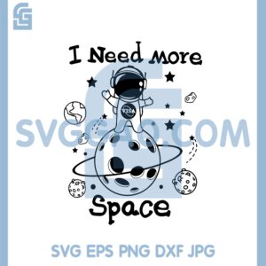 I Need More Space Svg, Space Svg, Astronaut Space Svg
