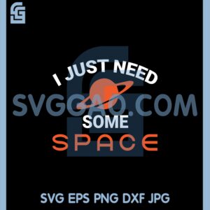 I Need Some Space Svg, I Just Need Some Space Svg
