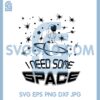 I Need Some Space Svg, Space Svg, Astronaut Svg, Introvert Svg