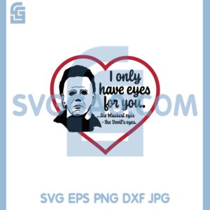 I Only Have Eyes For You Svg, Michael Myers Valentine Svg