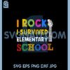 I Rock I Survived Elementary Svg, School SVG 1 I Rock I Survived Elementary Svg, School SVG