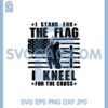 I Stand for the Flag I Kneel for the Cross Svg, Kneeling Soldier Svg 2 I Stand for the Flag I Kneel for the Cross Svg, Kneeling Soldier Svg