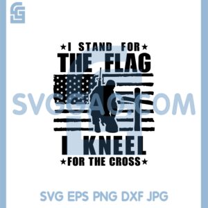 I Stand for the Flag I Kneel for the Cross Svg, Kneeling Soldier Svg