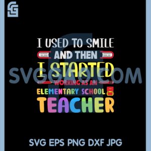 I Used To Smile And Then I Started Svg, School Svg