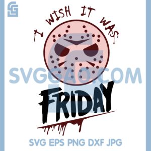 I Wish It Was Friday Jason Svg, Horror Movie Characters Svg, Friday Jason Svg