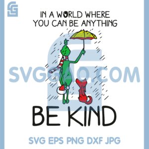 In A World Where You Can Be Anything Be Kind Grinch SVG, Grinch SVG
