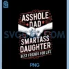 Asshole Dad And Smartass Daughter Best Friend For Life PNG
