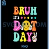 Bruh It's Dot Day Shirt Kids Boys Girls Women Polka Dotted PNG