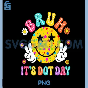 Bruh It's Dot Day Smile Face Happy Dot Day Men Women Kids PNG