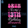 Bruh It's My 13th Birthday 13 Year Old 13yr Girl Groovy Pink PNG