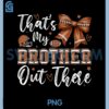 Coquette That's My Brother Out There Football Sister Girl PNG