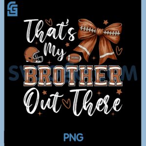 Coquette That's My Brother Out There Football Sister Girl PNG