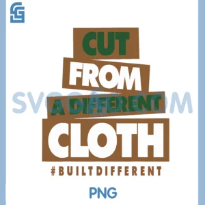 Cut From A Different Cloth Built Different PNG