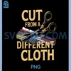 Cut From A Different Cloth Tshirt Men Women Urban Hip Hop PNG