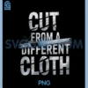 Cut From A Different Cloth Tshirt Men Women Urban Hip Hop PNG