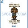 Cute Dachshund I Don Have Trust Is sues I Just Think Most PNG